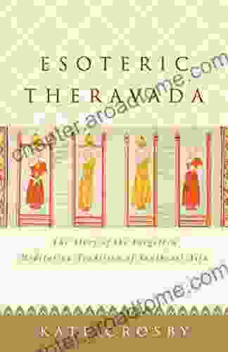 Esoteric Theravada: The Story Of The Forgotten Meditation Tradition Of Southeast Asia