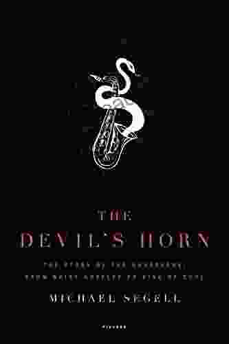 The Devil S Horn: The Story Of The Saxophone From Noisy Novelty To King Of Cool