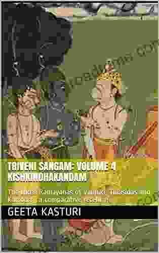 Triveni Sangam: Volume 4 Kishkindhakandam: The Three Ramayanas Of Valmiki Tulasidas And Kamban A Comparative Retelling (Triveni Sangam The Three Ramayanas And Kamban A Comparative Retelling)