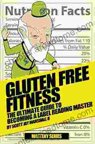 Gluten Free Fitness: The Ultimate Guide To Becoming A Label Reading Master (Gluten Free Fitness Mastery 2)