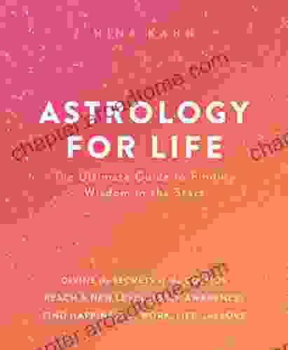 Astrology For Life: The Ultimate Guide To Finding Wisdom In The Stars