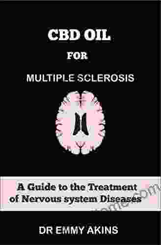 CBD OIL FOR MULTIPLE SCLEROSIS: A Guide To The Treatment Of Nervous System Diseases