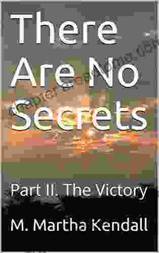 There Are No Secrets: Part II The Victory