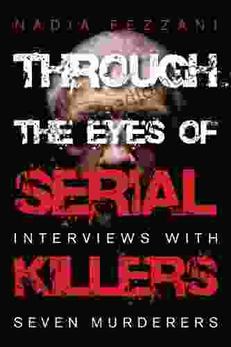 Through the Eyes of Serial Killers: Interviews with Seven Murderers