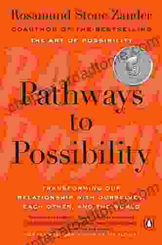 Pathways To Possibility: Transforming Our Relationship With Ourselves Each Other And The World