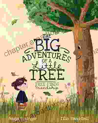 The Big Adventures Of A Little Tree: Tree Finds Friendship (A Tree S Life 1)