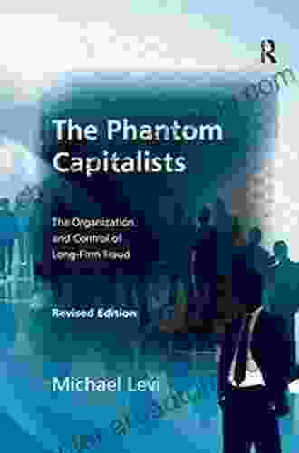 The Phantom Capitalists: The Organization And Control Of Long Firm Fraud