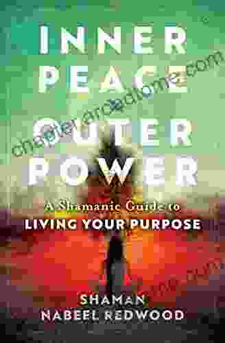 Inner Peace Outer Power: A Shamanic Guide To Living Your Purpose