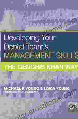 Developing Your Dental Team S Management Skills: The Genghis Khan Way