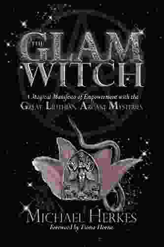 The GLAM Witch: A Magical Manifesto Of Empowerment With The Great Lilithian Arcane Mysteries