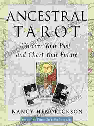 Ancestral Tarot: Uncover Your Past And Chart Your Future