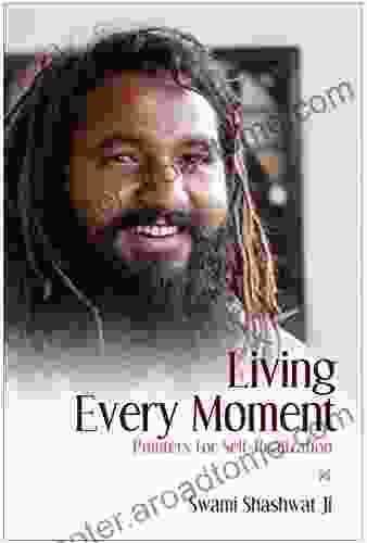 Living Every Moment: Pointers For Self Realization