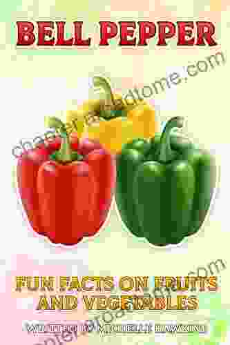 Bell Pepper: A Short Illustrated Of Facts To Help Children Understand Fruits And Vegetables Illustrated And Educational For Children Aged 4 To 10 Years (Fun Facts On Fruits And Vegetables)