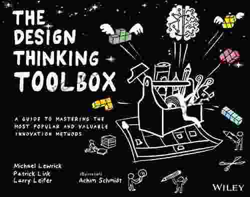 The Design Thinking Toolbox: A Guide To Mastering The Most Popular And Valuable Innovation Methods