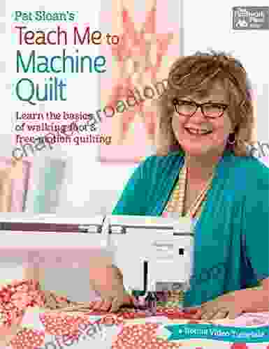 Pat Sloan S Teach Me To Machine Quilt: Learn The Basics Of Walking Foot And Free Motion Quilting