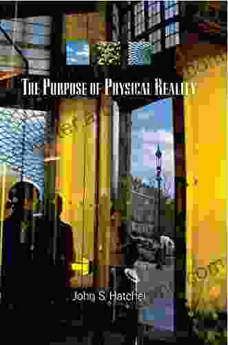 The Purpose Of Physical Reality