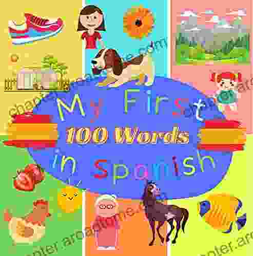 My First 100 Words In Spanish: Learn Spanish For Toddlers And Kids 100 Nice Pictures With Spanish English Words Spanish Reading Practice Teaching Spanish To Preschoolers