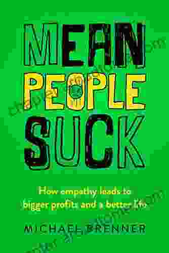 Mean People Suck: How Empathy Leads To Bigger Profits And A Better Life