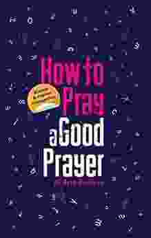 How To Pray A Good Prayer: E Reader Compatible Version