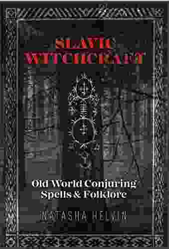 Slavic Witchcraft: Old World Conjuring Spells And Folklore Grimoire