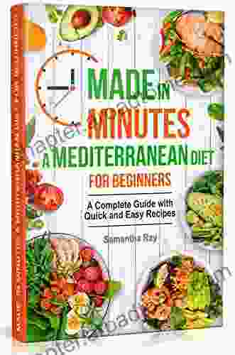 Made In Minutes A Mediterranean Diet For Beginners: A Complete Guide With Quick And Easy Recipes