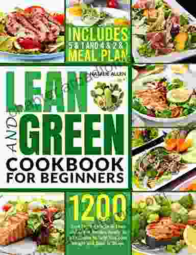 Lean And Green Cookbook For Beginners: 1200 Of Days Fueling Hacks Lean And Green Recipes To Help You Lose Weight And Keep In Shape By Harnessing The Power Of Fueling Hacks Meals