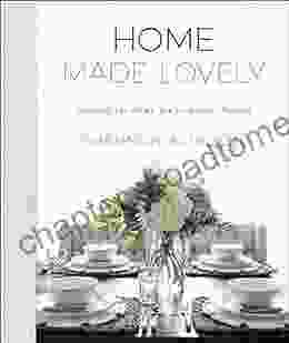 Home Made Lovely: Creating The Home You Ve Always Wanted