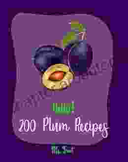 Hello 200 Plum Recipes: Best Plum Cookbook Ever For Beginners Bread Pudding Recipes Fruit Pie Cookbook Pie Tart Recipe Pork Chop Recipes Tropical Fruit Cookbook Fruit Punch Recipe 1