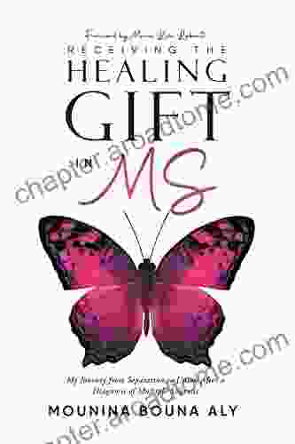 Receiving the Healing Gift in MS: My Journey from Separation to Union After a Diagnosis of Multiple Sclerosis