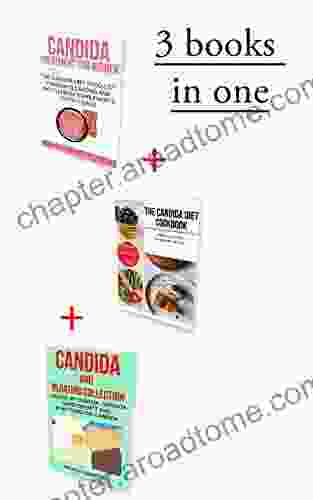 The Candida Diet Food List: The Ultimate Candida And Bloating Collection (3 In 1) (Candida Mastery 5)