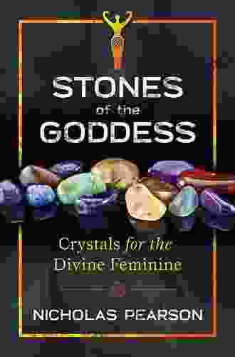 Stones Of The Goddess: Crystals For The Divine Feminine