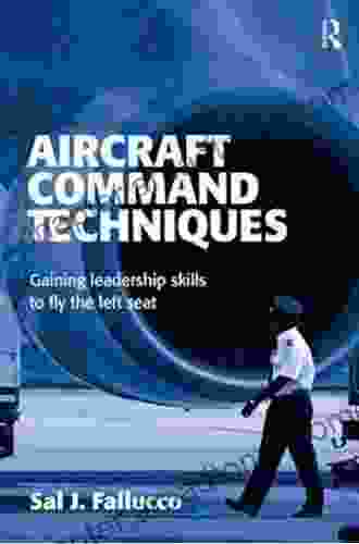 Aircraft Command Techniques: Gaining Leadership Skills To Fly The Left Seat