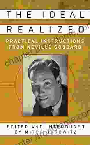 The Ideal Realized: Practical Instructions From Neville Goddard