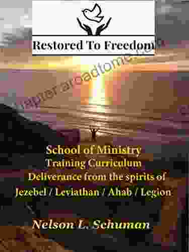 Restored To Freedom School Of Ministry Training Curriculum: Jezebel / Leviathan / Ahab / Legion Spirit Deliverance