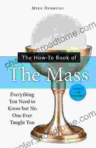 The How To Of The Mass Revised And Expanded: Everything You Need To Know But No One Ever Taught You