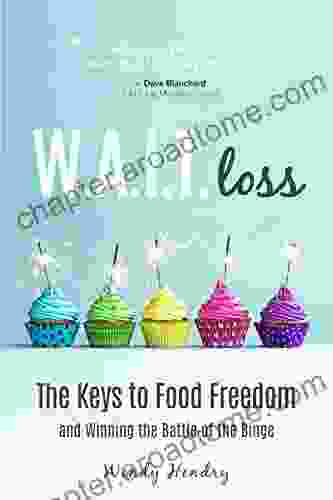 W A I T Loss: The Keys To Food Freedom And Winning The Battle Of The Binge (Eating Disorder Diet Weight Loss Binging Food Addictions)