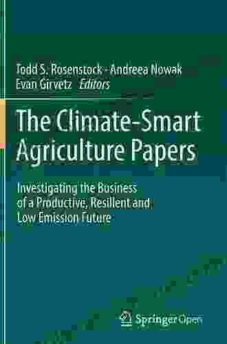 The Climate Smart Agriculture Papers: Investigating The Business Of A Productive Resilient And Low Emission Future