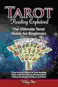 Tarot Reading Explained: Tarot Overview Basics of Tarot Reading Major and Minor Arcana Interpretations History Reading Techniques and More The Ultimate Tarot Guide for Beginners