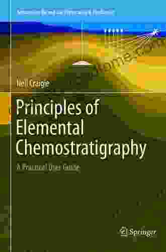 Principles Of Elemental Chemostratigraphy: A Practical User Guide (Advances In Oil And Gas Exploration Production)