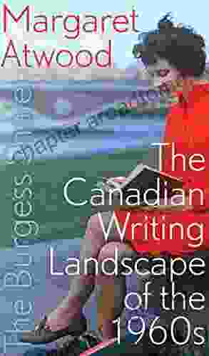 The Burgess Shale: The Canadian Writing Landscape Of The 1960s (The CLC Kreisel Lecture Series)