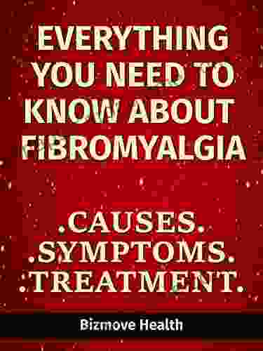 Everything You Need To Know About Fibromyalgia: Causes Symptoms Treatment