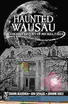 Haunted Wausau: The Ghostly History of Big Bull Falls (Haunted America)