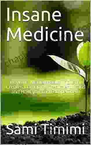 Insane Medicine: How The Mental Health Industry Creates Damaging Treatment Traps And How You Can Escape Them