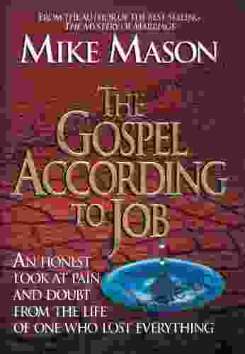 The Gospel According To Job: An Honest Look At Pain And Doubt From The Life Of One Who Lost Everything