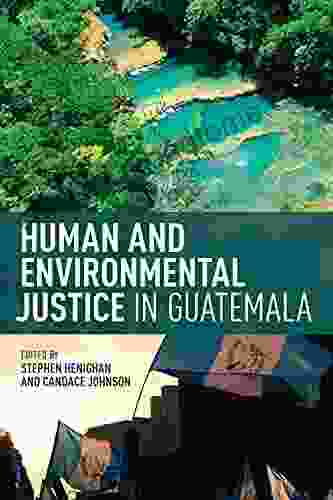 Human And Environmental Justice In Guatemala