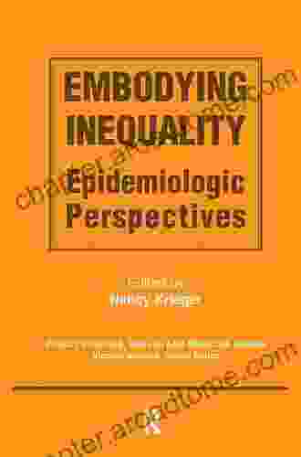 Embodying Inequality: Epidemiologic Perspectives (Policy Politics Health And Medicine Series)