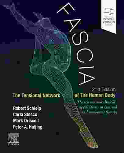 Fascia: The Tensional Network Of The Human Body E Book: The Science And Clinical Applications In Manual And Movement Therapy