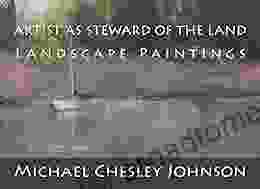 Artist As Steward Of The Land: Landscape Paintings By Michael Chesley Johnson