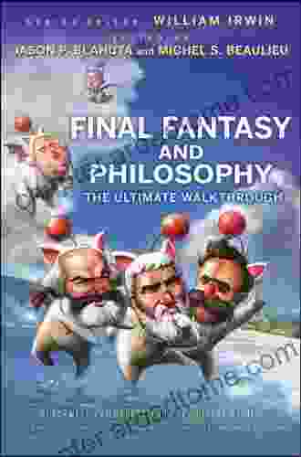 Final Fantasy And Philosophy: The Ultimate Walkthrough (The Blackwell Philosophy And Pop Culture 16)