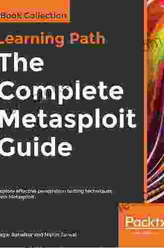 The Complete Metasploit Guide: Explore Effective Penetration Testing Techniques With Metasploit